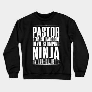 Pastor because hardcore devil stomping ninja isn't an official job title Crewneck Sweatshirt